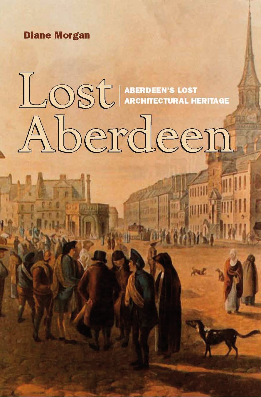 Lost Aberdeen: Aberdeen's Lost Architectural Heritage (Lost History)