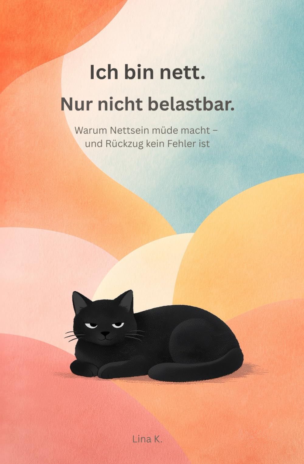 Ich bin nett. Nur nicht belastbar.: Warum Nettsein müde macht – und Rückzug kein Fehler ist