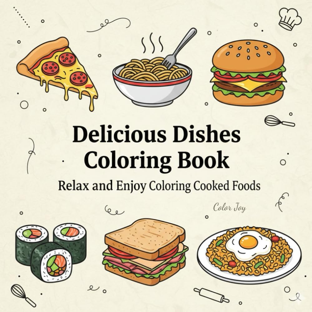 Delicious Dishes Coloring Book: Relax and Enjoy Coloring Cooked Foods
