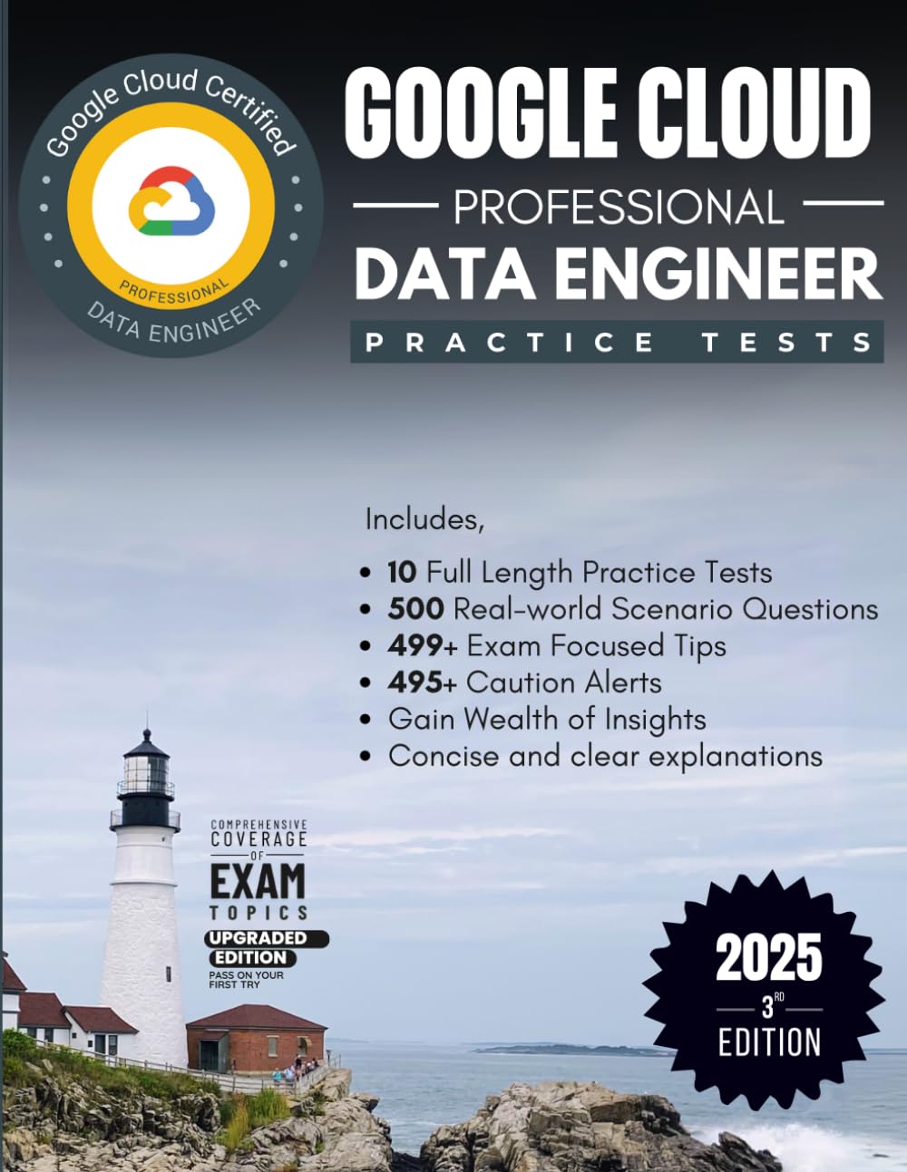 GOOGLE CLOUD PROFESSIONAL DATA ENGINEER CERTIFICATION | 10 FULL LENGTH PRACTICE TESTS, 500 REAL-WORLD SCENARIO QUESTIONS, 499+ EXAM FOCUSED TIPS, 490+ ... OF INSIGHTS, CONCISE AND CLEAR EXPLANATIONS