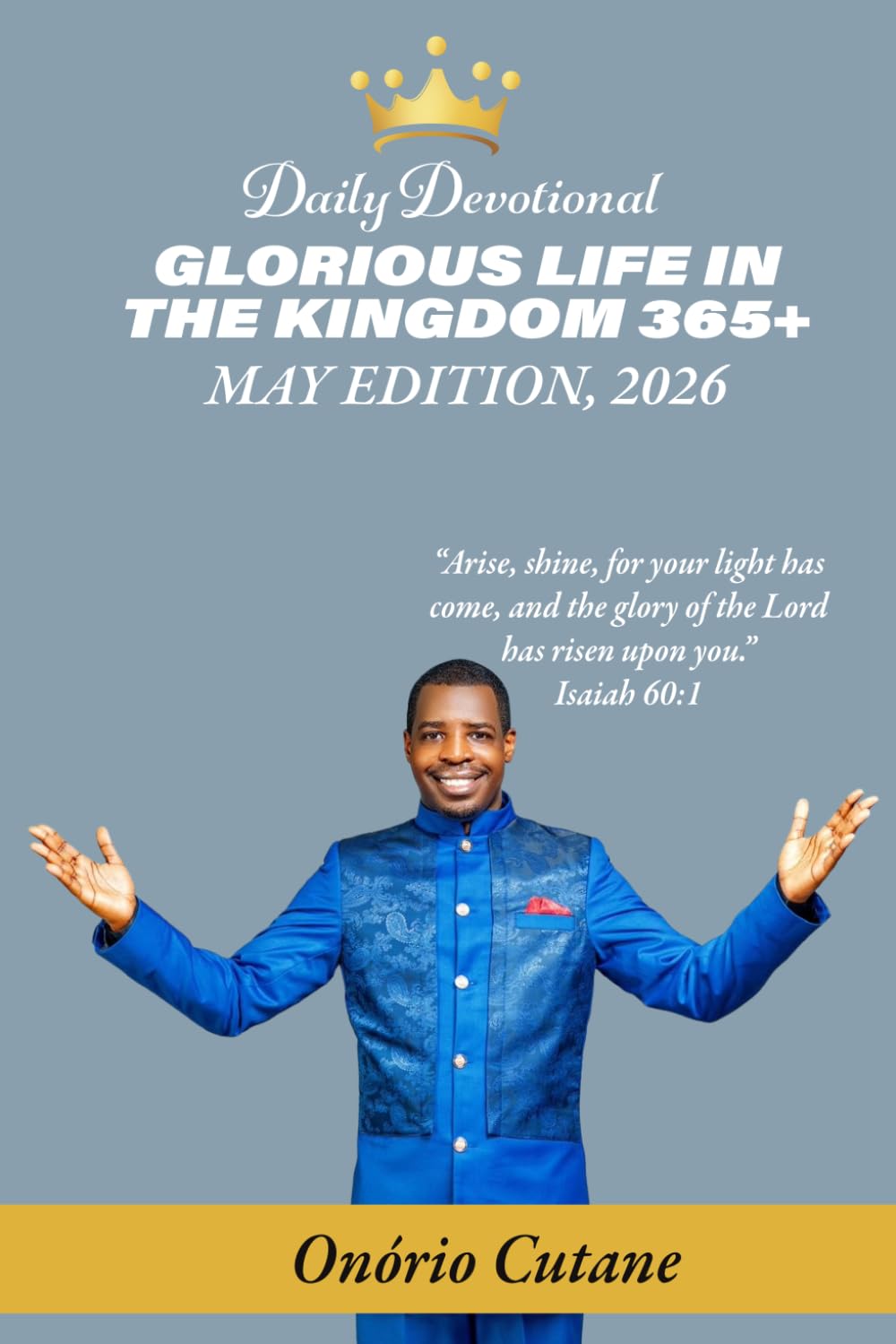 GLORIOUS LIFE IN THE KINGDOM 365+: Daily Devotional, May Edition, 2026