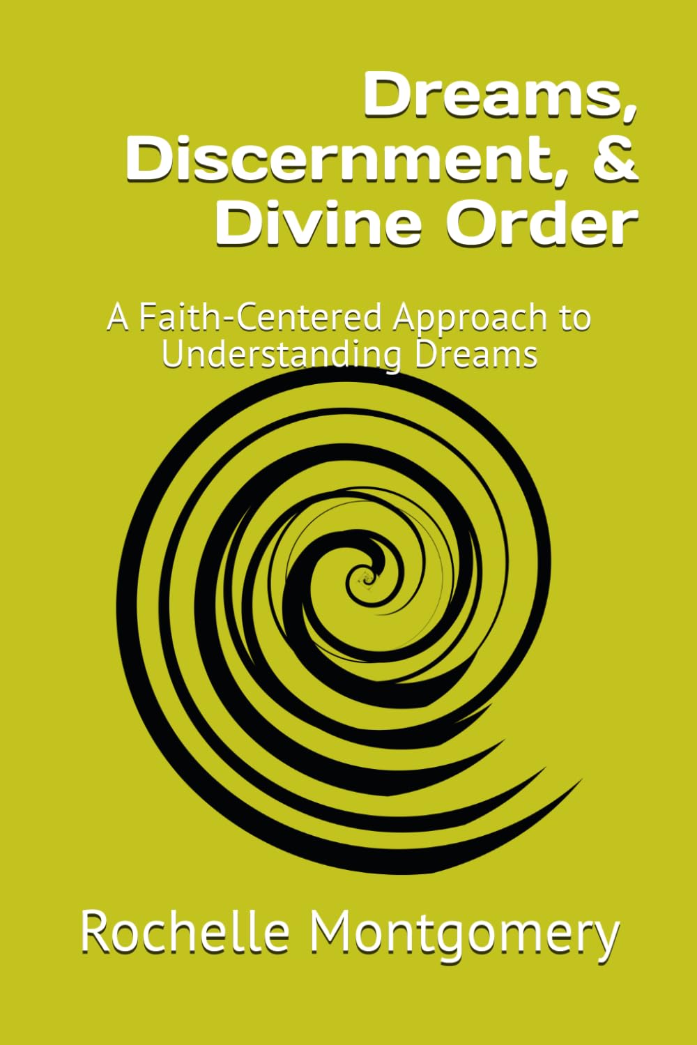 Dreams, Discernment, & Divine Order: A Faith-Centered Approach to Understanding Dreams