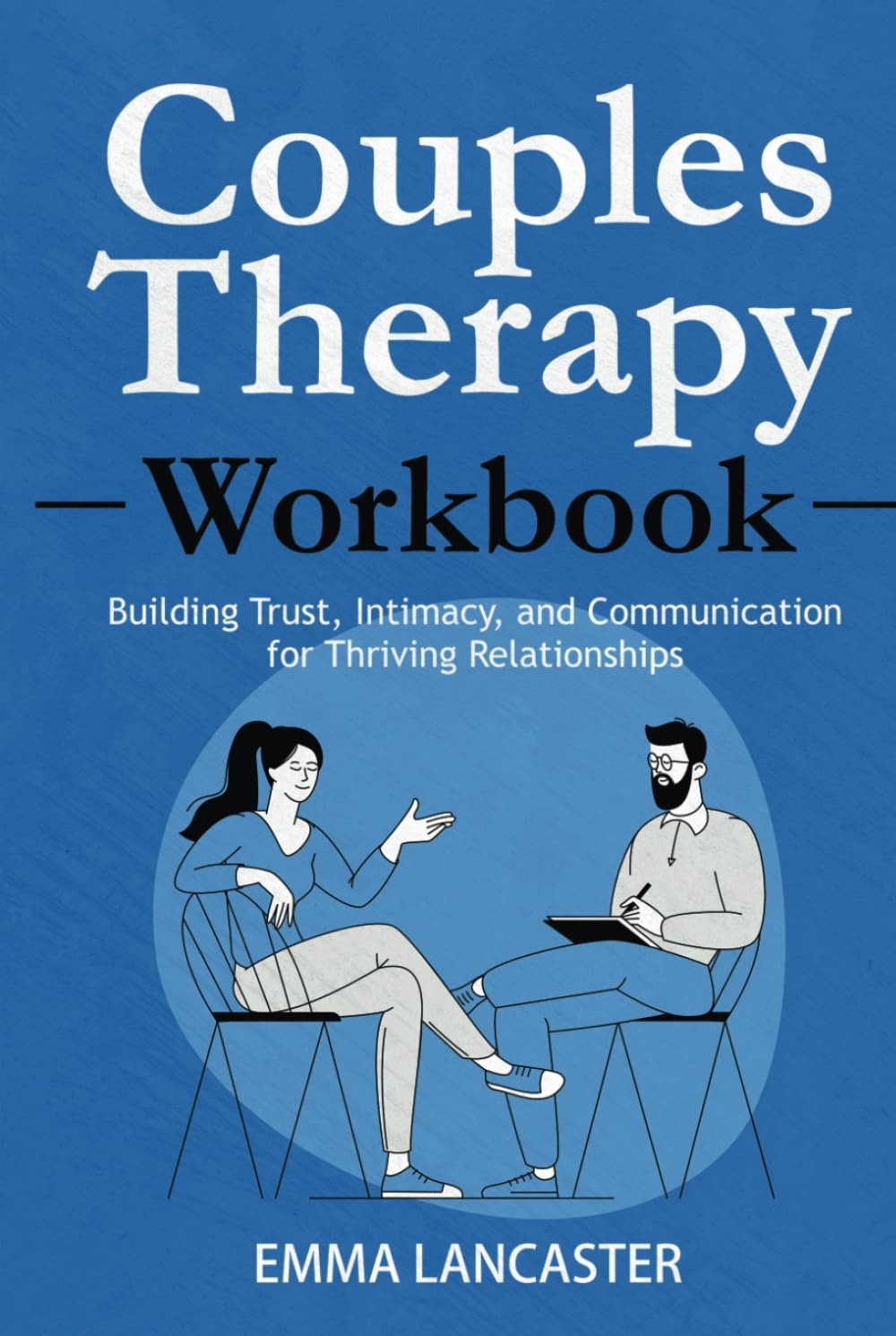 Couples Therapy Workbook: Building Trust, Intimacy, and Communication for Thriving Relationships (Interpersonal Skills)
