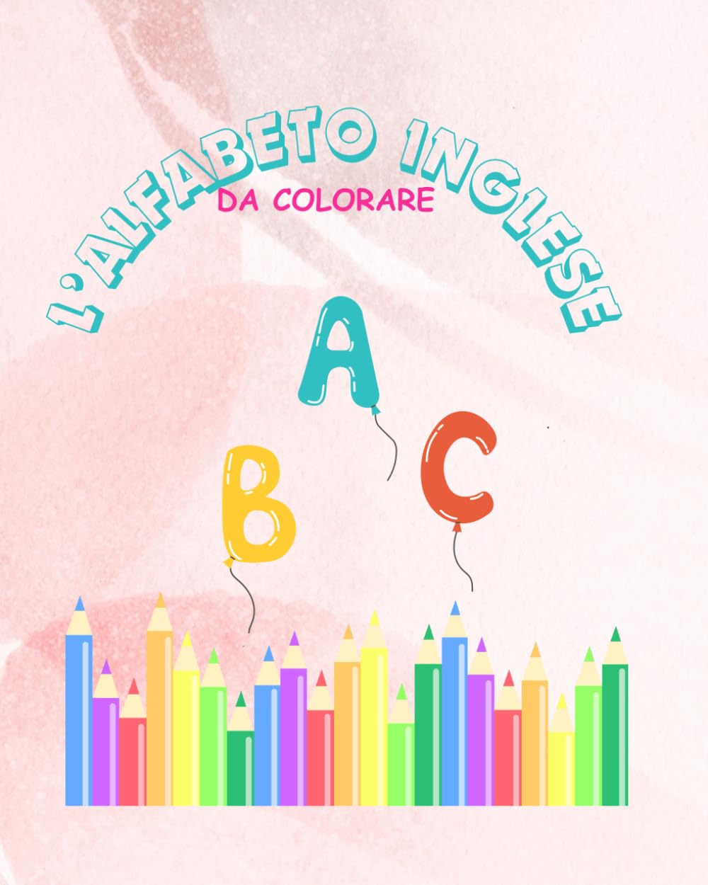 L'alfabeto inglese da colorare: Un modo divertente e colorato per imparare l'alfabeto e le tue prime parole in inglese!