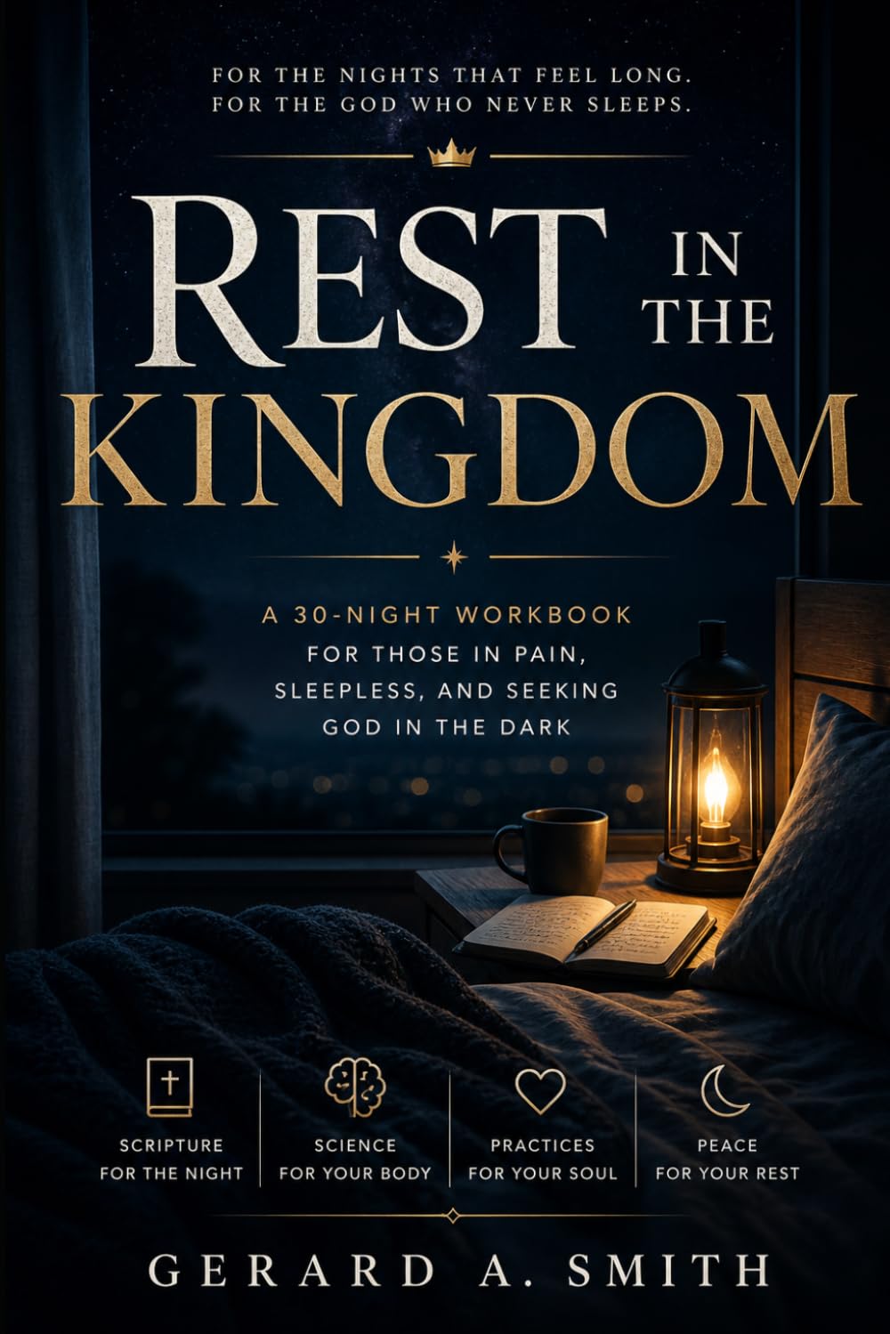 REST IN THE KINGDOM: A 30-Night Workbook for Those in Pain, Sleepless, and Seeking God in the Dark