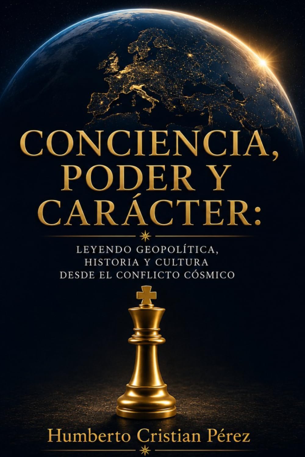 Conciencia, Poder Y Carácter.: Leyendo geopolítica, historia y cultura desde el conflicto cósmico.