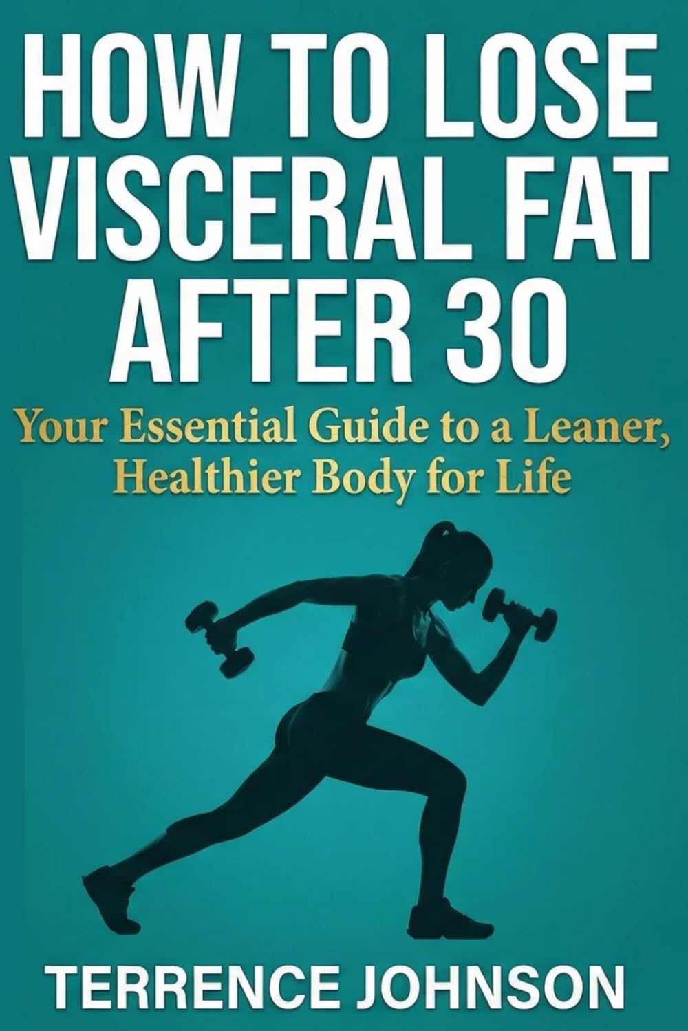 How to Lose Visceral Fat After 30: Step-by-Step Beginner Guide to Lose Visceral Fat After 30 | Simple Strategies, Common Mistakes to Avoid, and an ... Results (The Healthy Living After 40 Series)