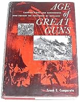 Age of Great Guns: Cannon Kings and Cannoneers Who Forged the Firepower of Artillery B001KJR32I Book Cover