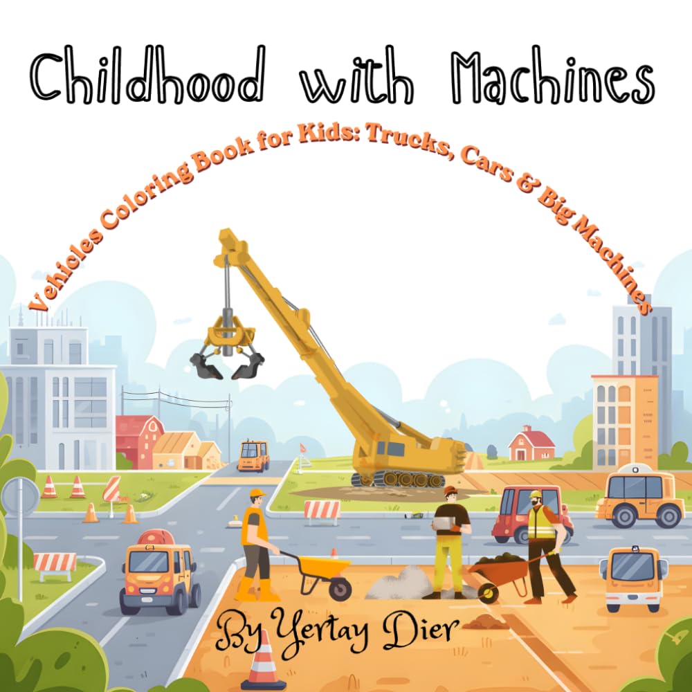 Childhood with Machines: Vehicles Coloring Book for Kids: Trucks, Cars & Big Machines