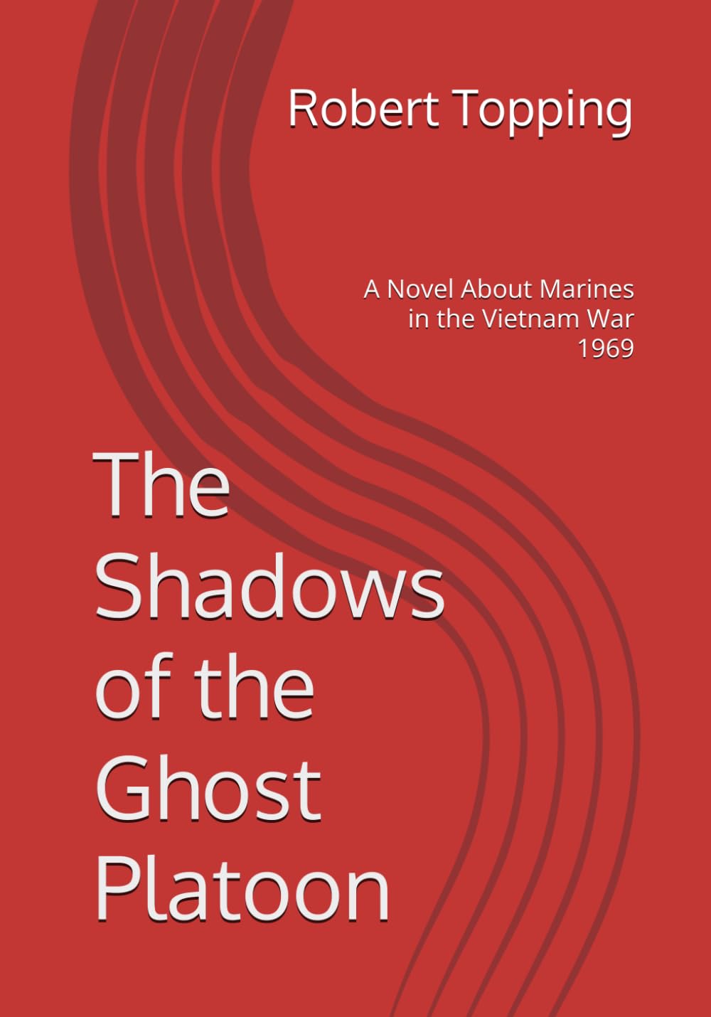 The Shadows of the Ghost Platoon: A Novel About Marines in the Vietnam War 1969