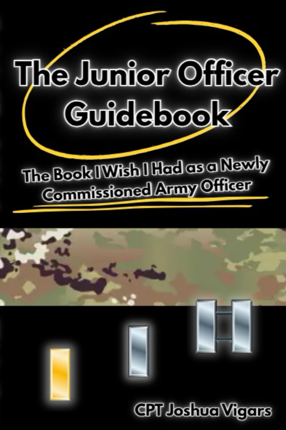 The Junior Officer Guidebook: The Book I Wish I Had as a Newly Commissioned Army