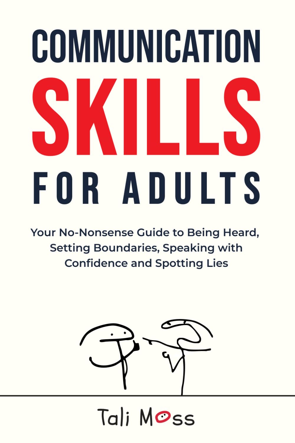 Communication Skills for Adults: Your No-Nonsense Guide to Being Heard, Setting Boundaries, Speaking with Confidence and Spotting Lies