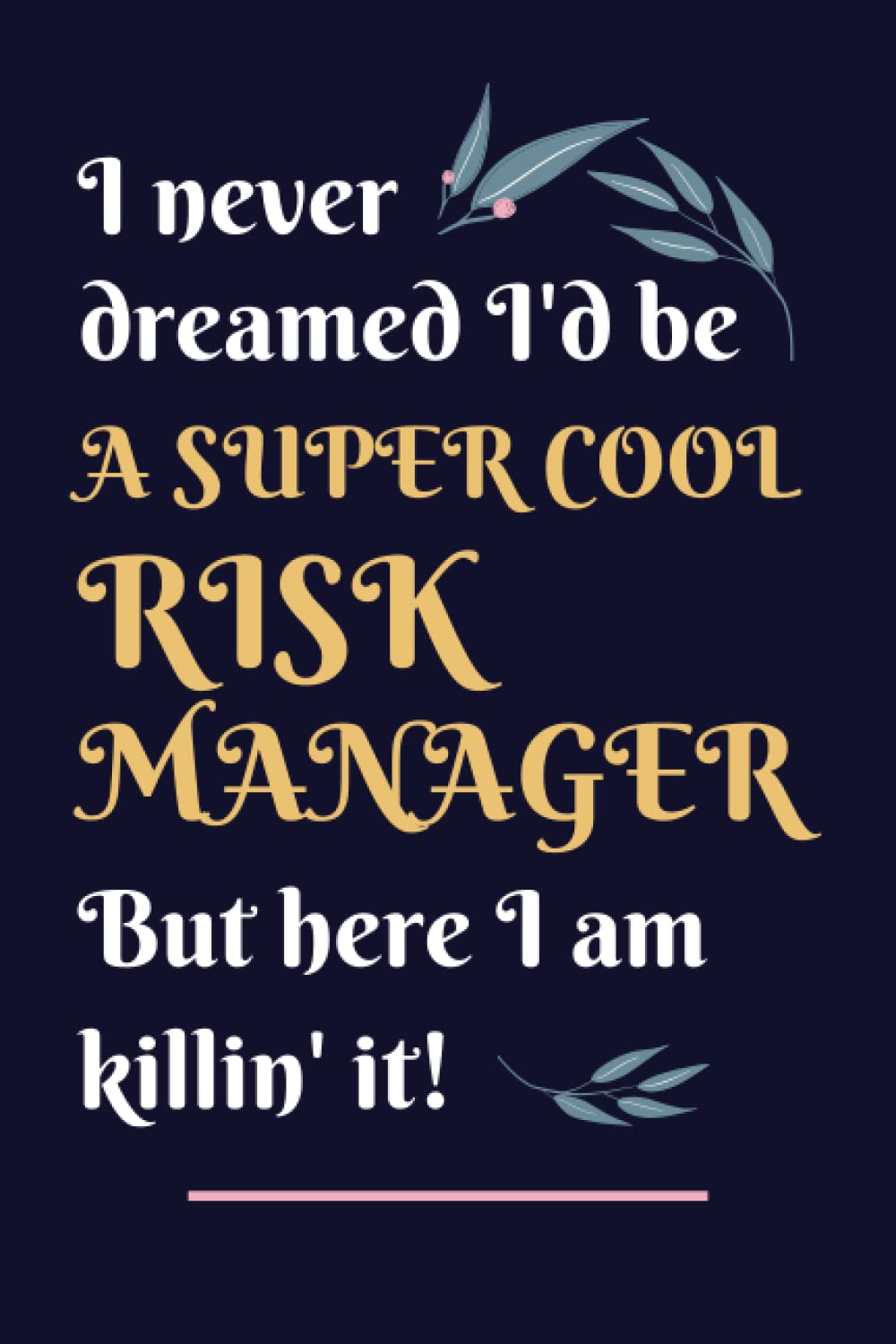 Risk Manager Gifts: Lined Blank Notebook Journal, a Funny and Appreciation Thank You Gift for Risk Managers to Write in