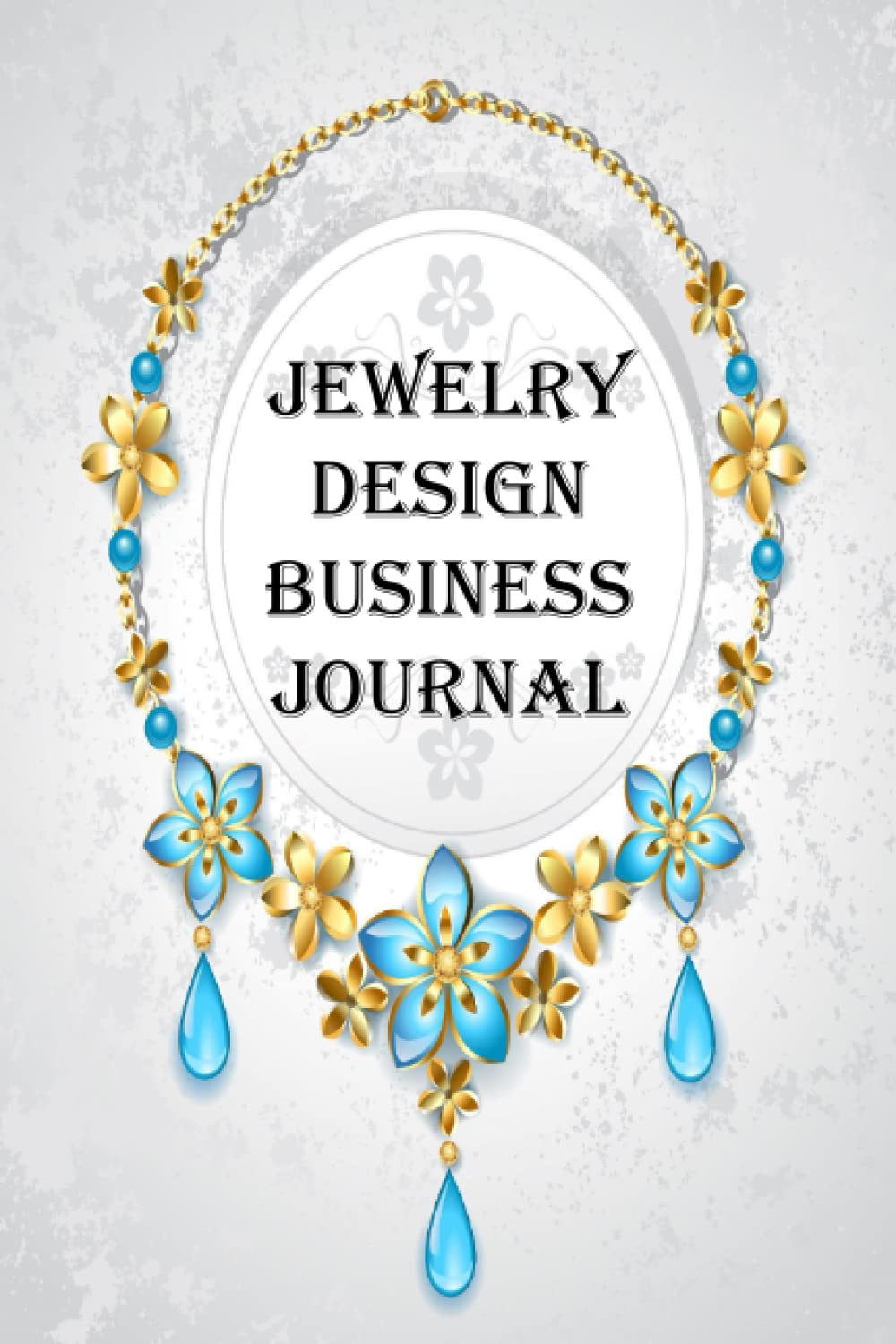 Jewelry Design Business Journal: Organizer for Jeweler Makers and Designers. Design Portfolio, Project Tracker & Design Ideas Sketchbook, Inventory Log
