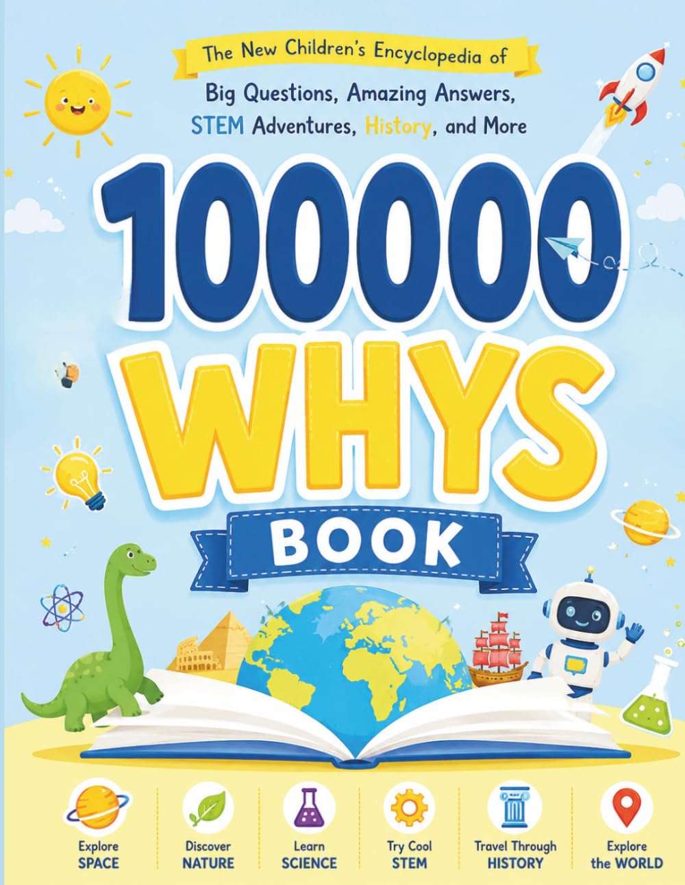 100000 WHYS Book: The new Children's Encyclopedia of Big Questions, Amazing Answers Stem Adventures, History and More