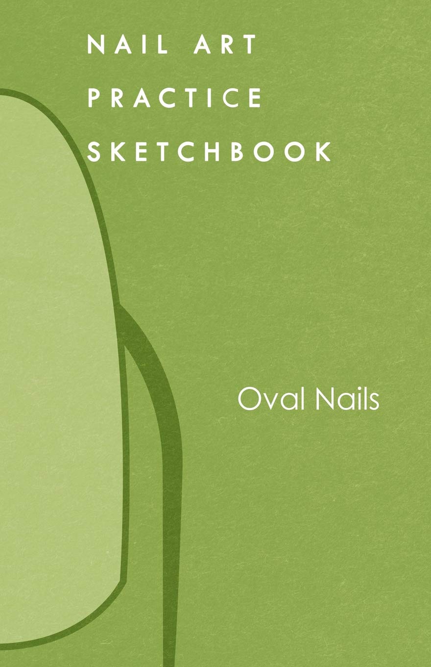 Nail Art Practice Sketchbook: Oval Nail Design Notebook for Your Fingernail Beauty Ideas