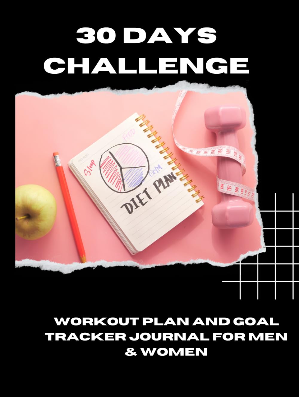30 Days Challenge: Workout Plan and Goal Tracker Journal For Men & Women: Fitness Planner Record Daily Nutrution, Exercice, Reflection And Prompts 30 Days Challenge: Workout Plan and Goal Tracker Journal For Men & Women: Fitness Planner Record Daily Nutrution, Exercice, Reflection And Prompts