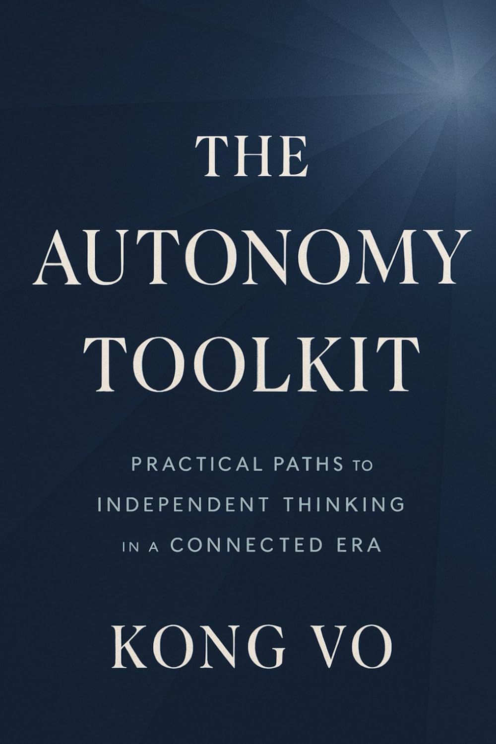 The Autonomy Toolkit: Practical Paths to Independent Thinking in a Connected Era