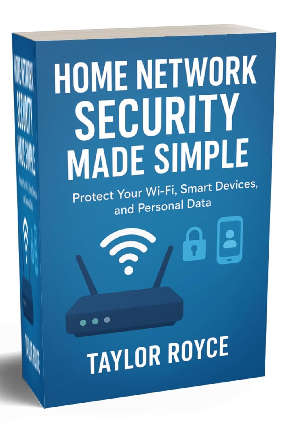 Home Network Security Made Simple: Protect Your Wi-Fi, Smart Devices, and Personal Data (Books on Tech Book 96) Home Network Security Made Simple: Protect Your Wi-Fi, Smart Devices, and Personal Data (Books on Tech Book 96)