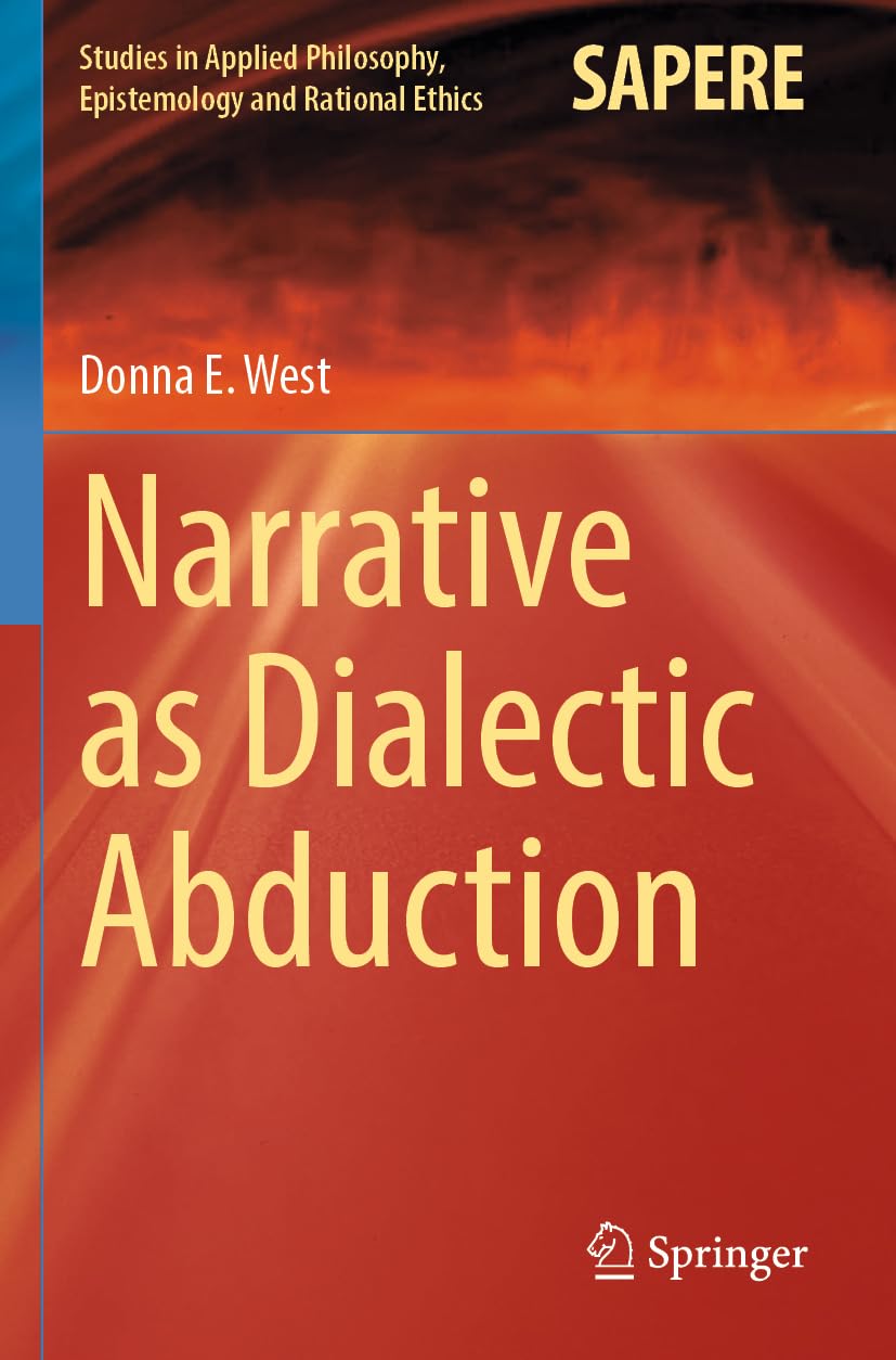 Narrative as Dialectic Abduction: 64 (Studies in Applied Philosophy, Epistemology and Rational Ethics, 64)