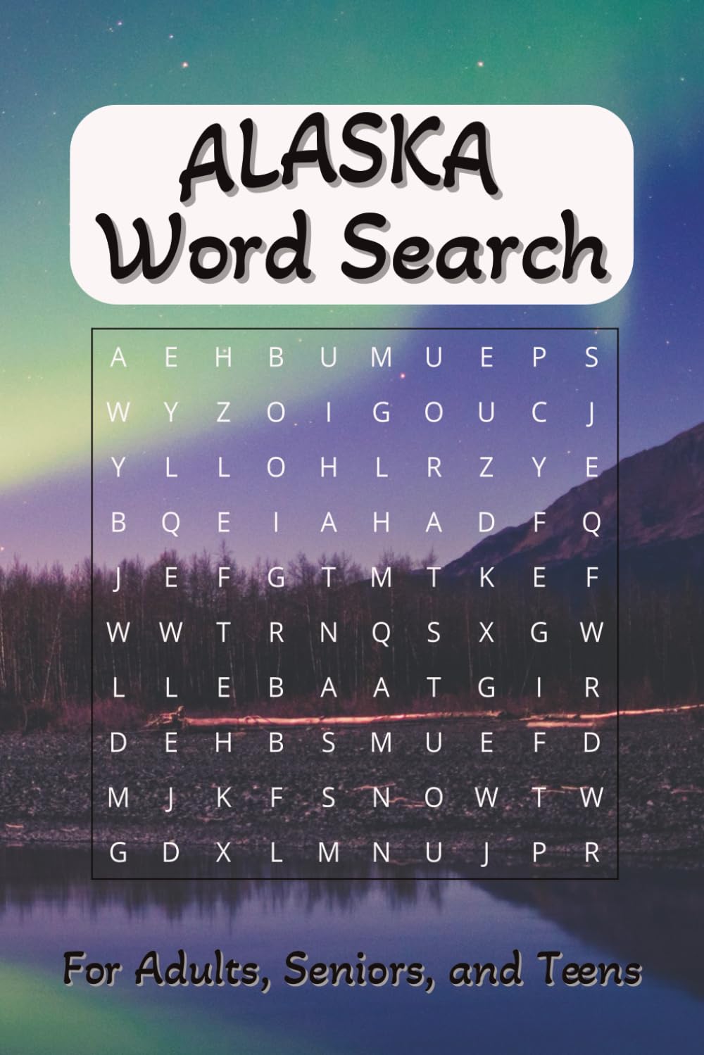 Alaska Word Search Puzzle Book: Word Searches with easy to read print About Alaska, Alaskan wildlife and more|6X9 inches|110 Pages|50+.. Gifts for Vacations, Birthdays and More