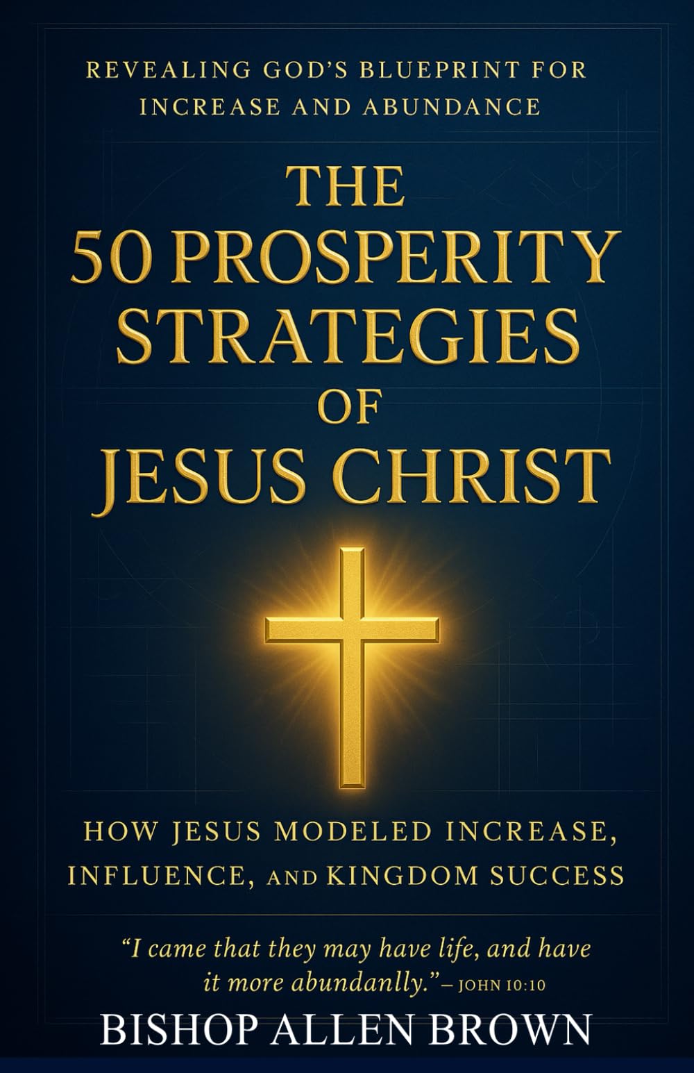 The 50 Prosperity Strategies of Jesus Christ: How Jesus Model Increase, Influence and Kingdom Success