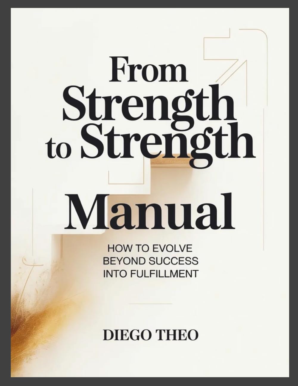 From Strength to Strength Manual: How to Evolve Beyond Success Into Fulfillment