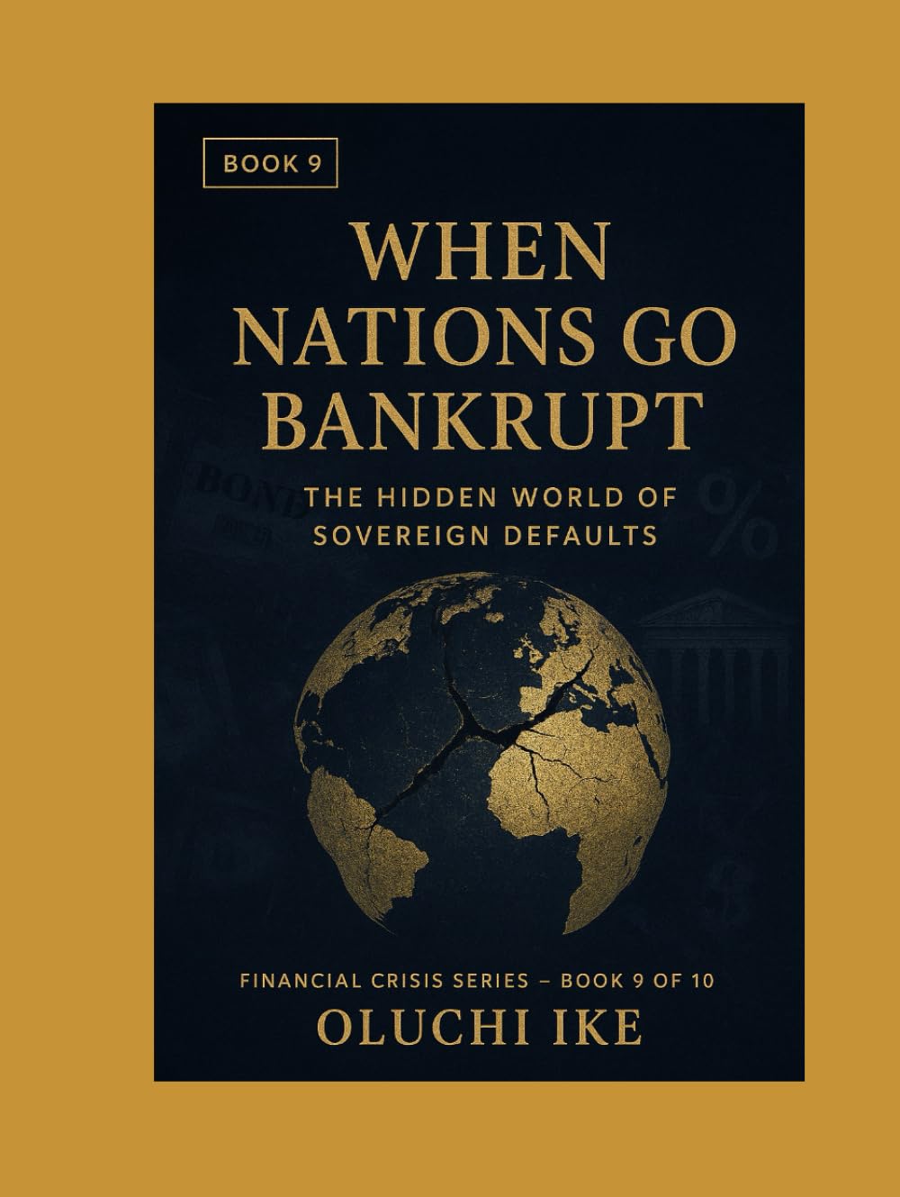 When Nations Go Bankrupt: The Hidden World of Sovereign Defaults (Financial Crisis Series)