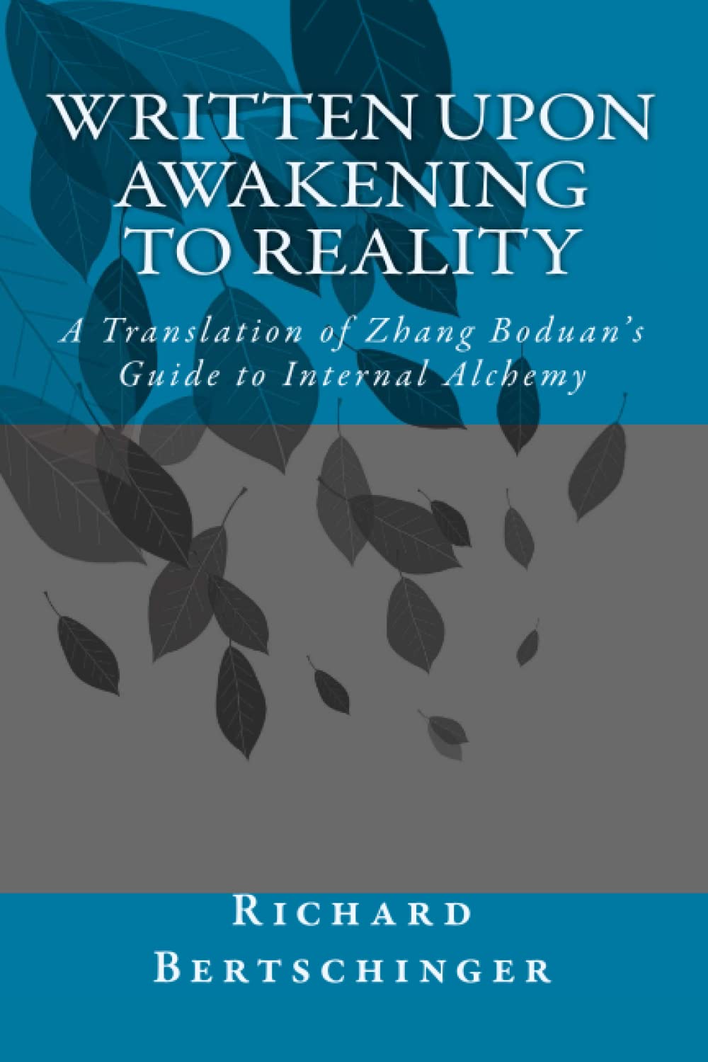 Written Upon Awakening to Reality: A Translation of Zhang Boduan's Guide to Internal Alchemy: Volume 1 (A Taoist Read)