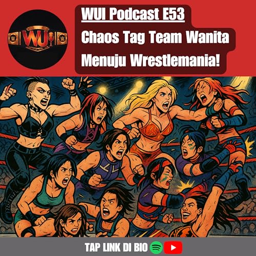 RAW Review: Chaos Tag Team Wanita Menuju Wrestlemania! | WUI Podcast E53