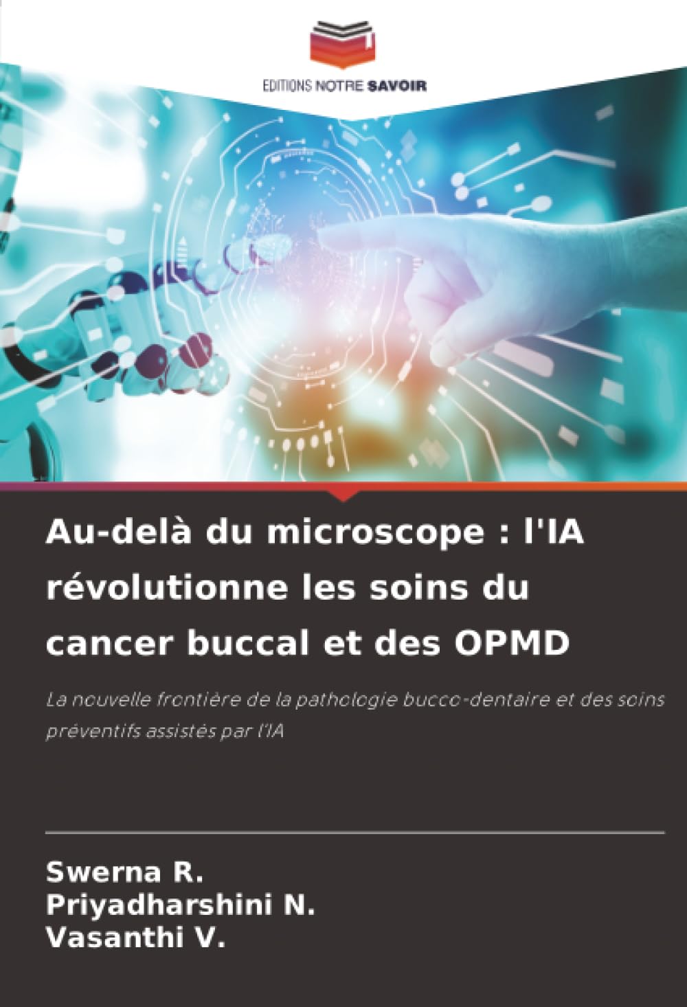 Au-delà du microscope : l'IA révolutionne les soins du cancer buccal et des OPMD: La nouvelle frontière de la pathologie bucco-dentaire et des soins préventifs assistés par l'IA