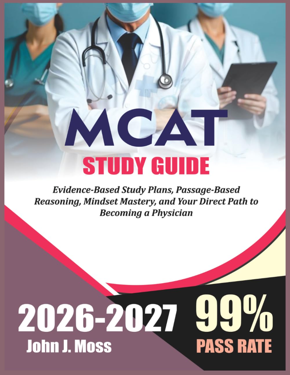 Mcat Study Guide 2026/2027: MCAT Excellence 2026–2027: Evidence-Based Study Plans, Passage-Based Reasoning, Mindset Mastery, and Your Direct Path to Becoming a Physician
