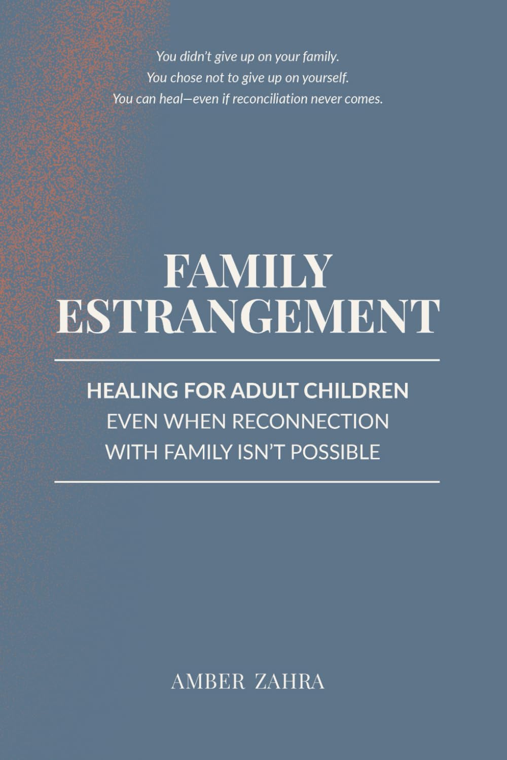 Family Estrangement: Healing for Adult Children Even When Reconnection With Family Isn't Possible: 1