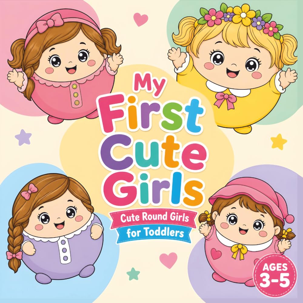 My First Cute Girls: Cute Round Girls for Toddlers Ages 3-5