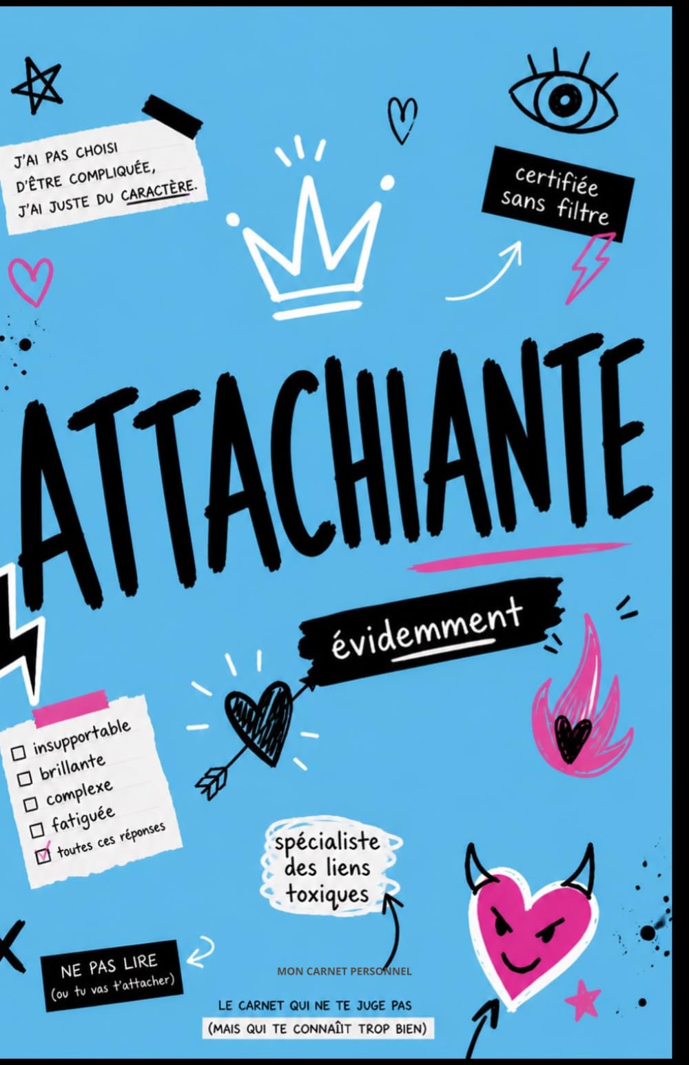 ATTACHIANTE – Carnet sans filtre pour écrire, râler et penser trop: Journal guidé avec humour, pages à compléter, to-do list, notes et citations à colorier (Collection Sans Filtre)