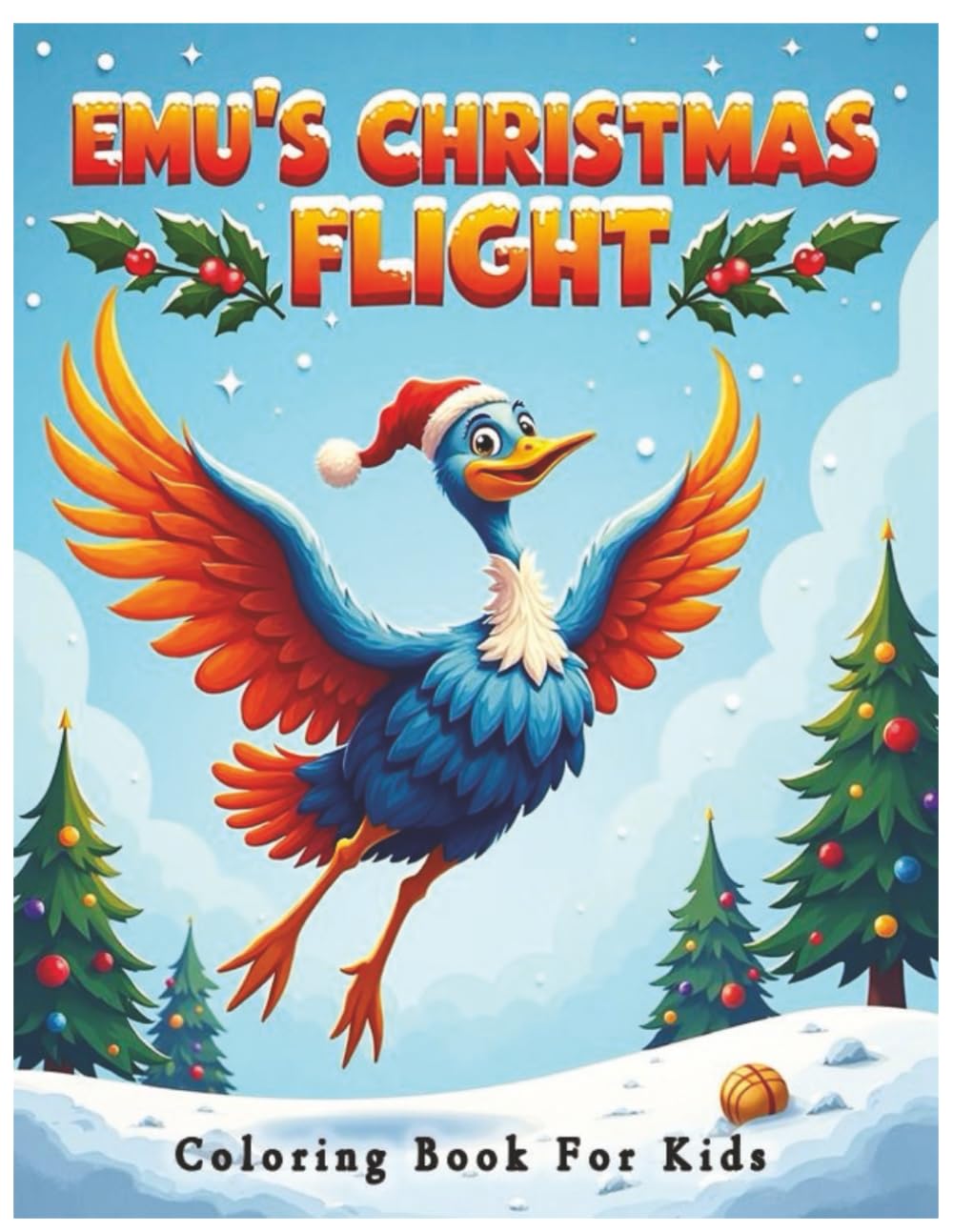 Emu's Christmas Flight Coloring Book for Kids, adorable Emu's designed Clean & Bold, Easy to Color: Christian Christmas Coloring Book, Kids Coloring ... Hollies, Decorations, Christmas Celebrations