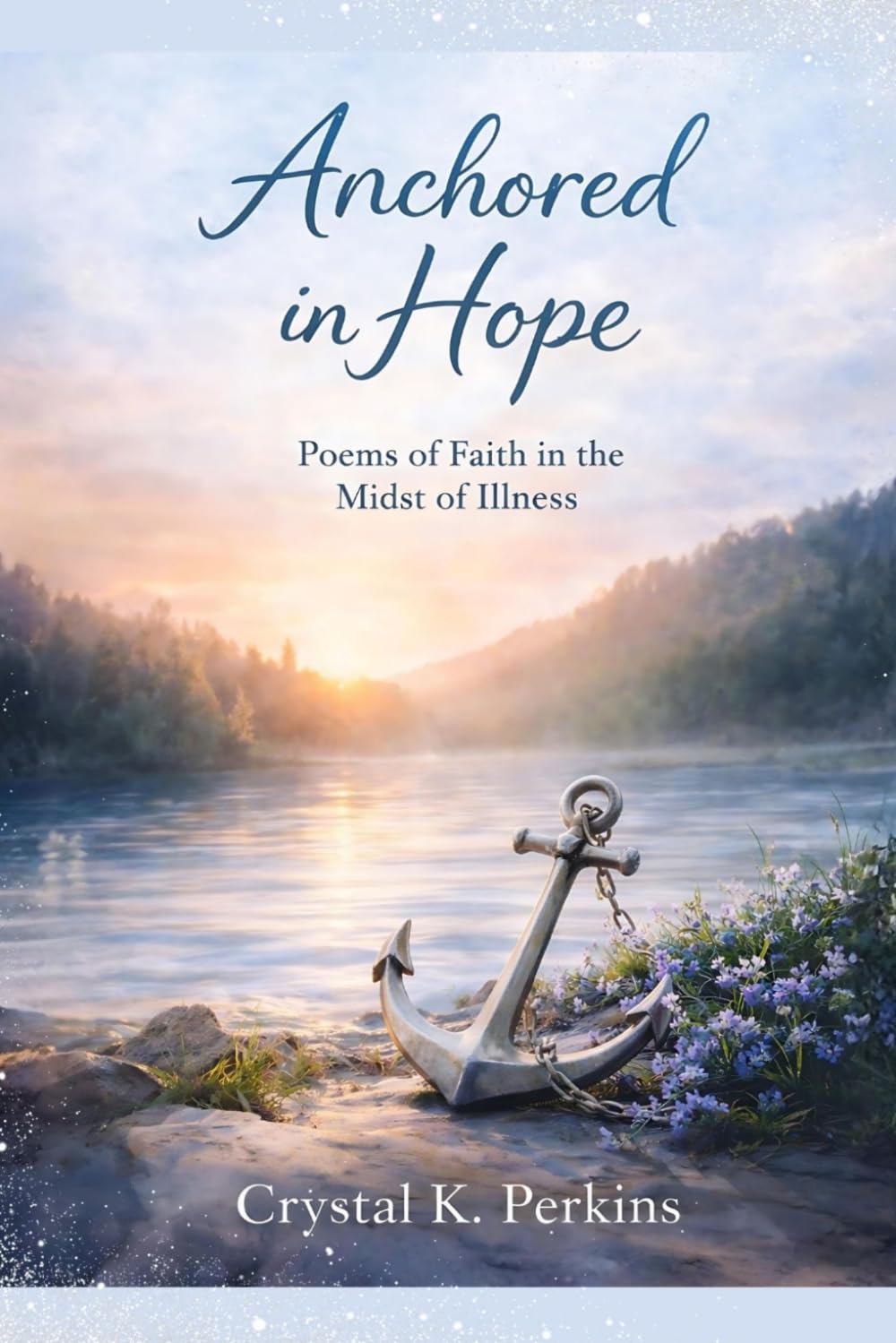 Anchored in Hope: Poems of Faith in the Midst of Illness