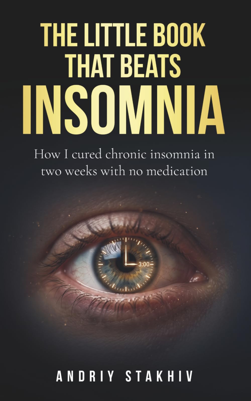 The Little Book That Beats Insomnia: How I cured chronic insomnia in two weeks with no medication