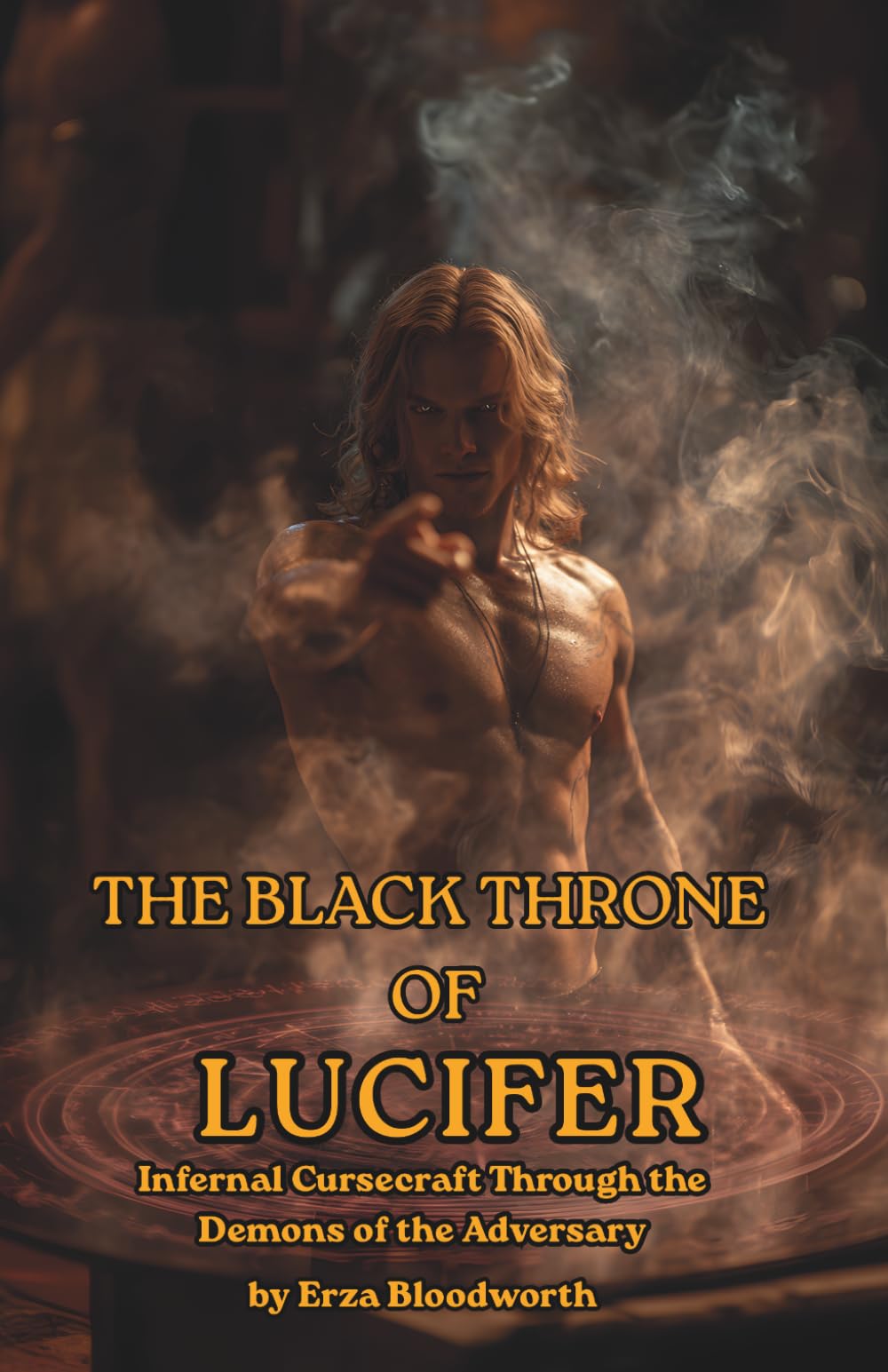 The Black Throne of Lucifer: Infernal Cursecraft Through the Demons of the Adversary: Luciferian Magic System for Demonic Evocation, Curse Workings, ... Power for Revenge, Justice, and Dominion