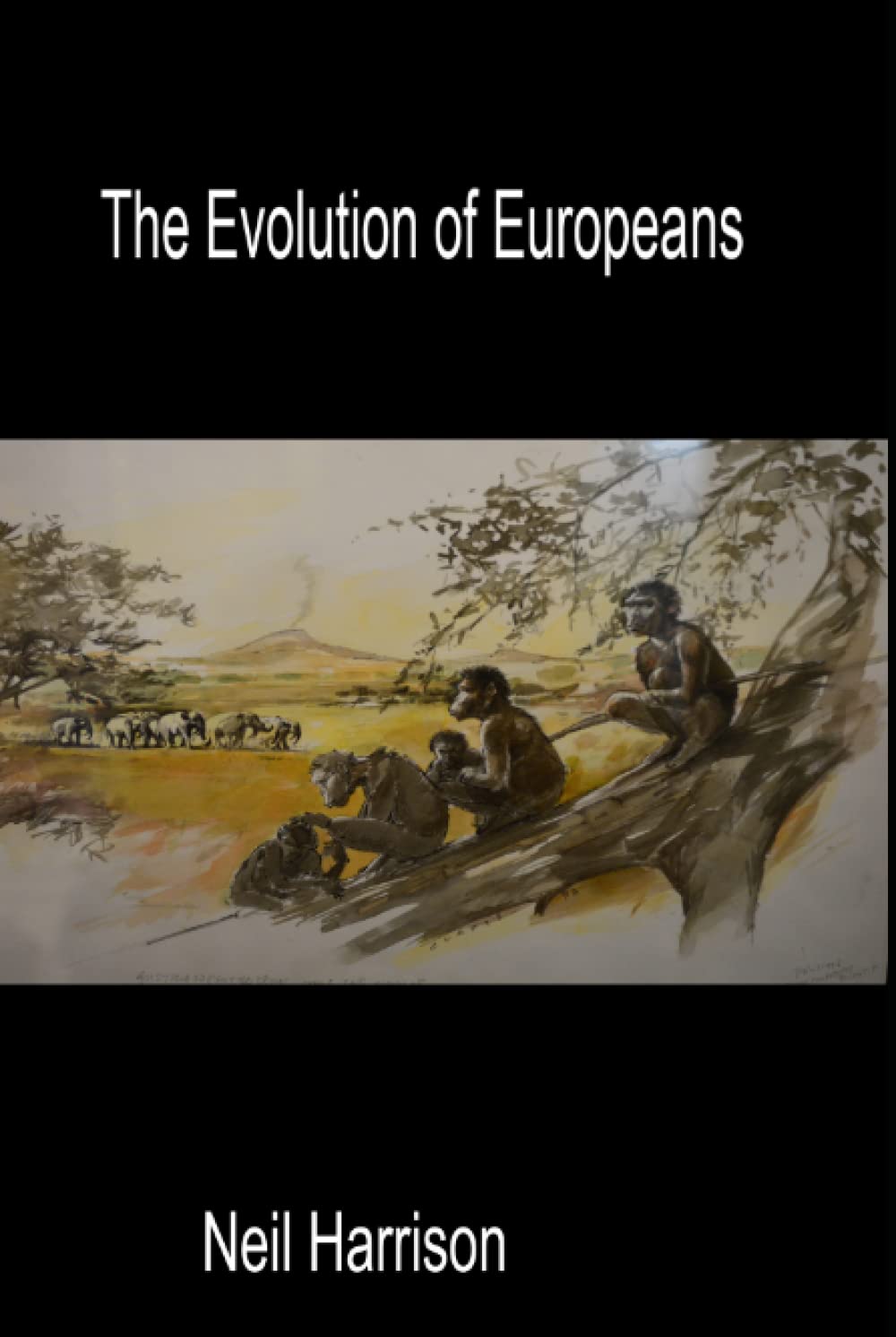 The Evolution of Europeans: The pre-history of Europeans from 6 million years ago to 10 thousand years ago