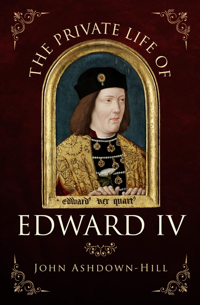 Private Life of Edward IV by John Ashdown-Hill (Paperback Book)