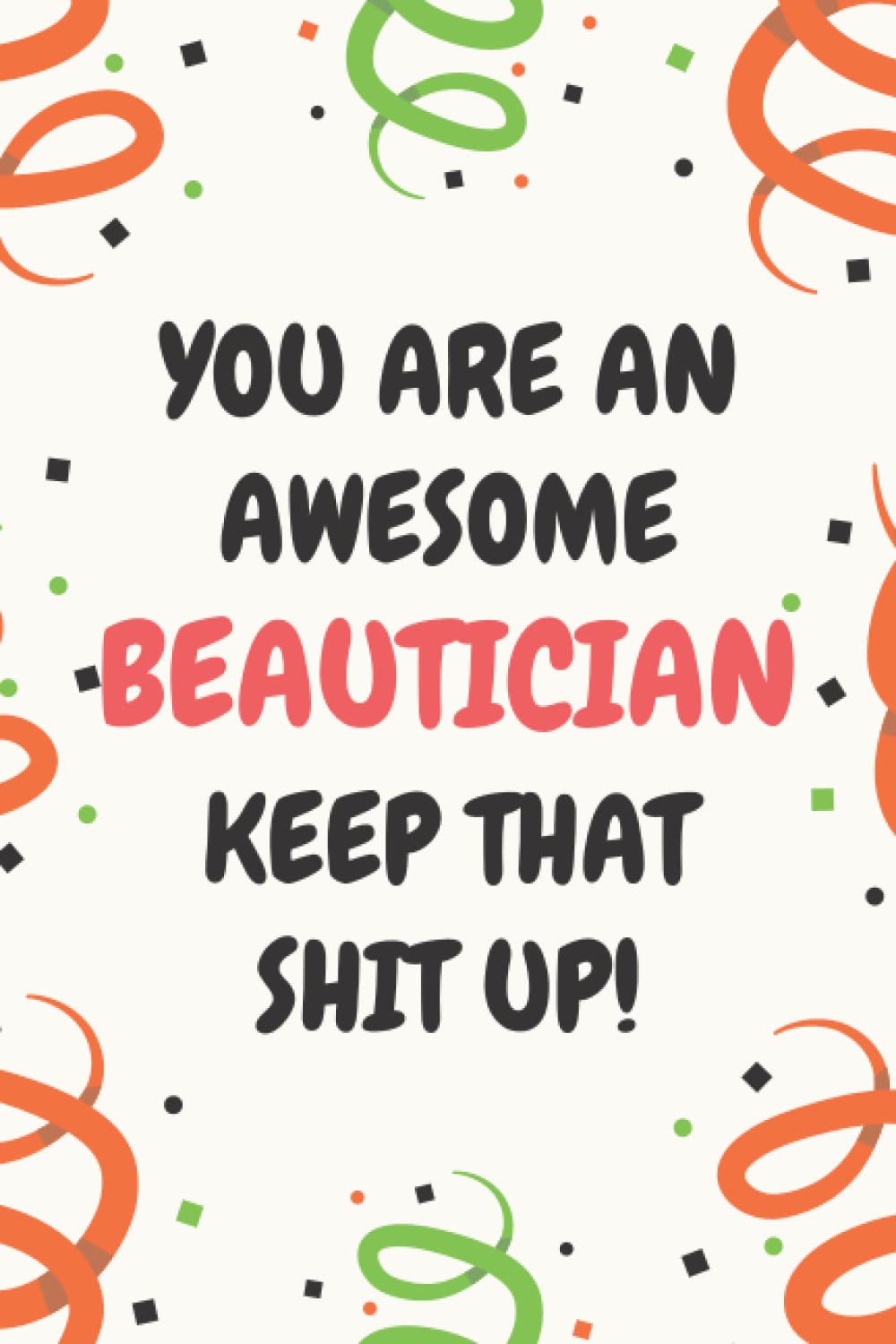 Beautician Gifts: Lined Blank Notebook Journal, a Funny and Appreciation Thank You Gift for Beauticians to Write in