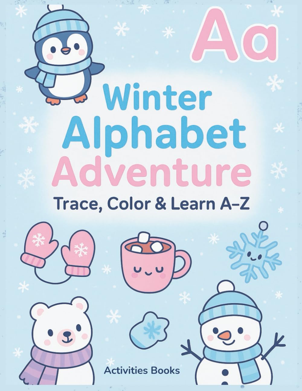 Winter Alphabet Adventure Trace Color & Learn A-Z: Fun Winter Tracing and Coloring Activities for Preschool and Kindergarten Learning