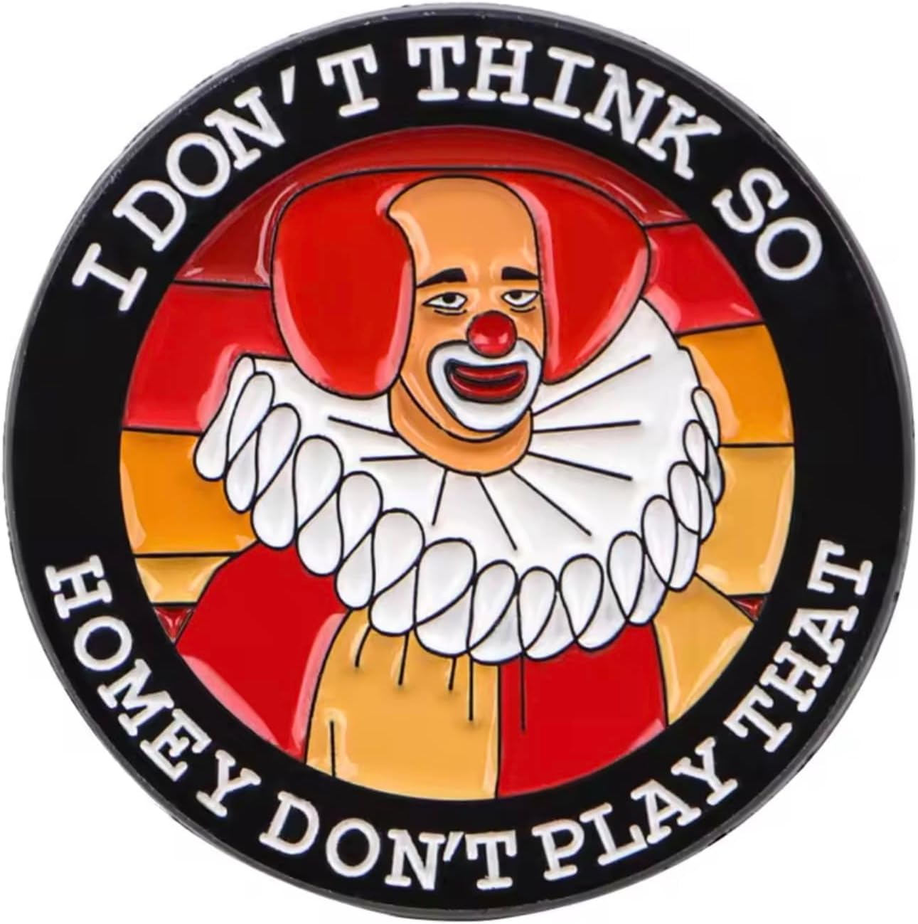 I Don't Think So Homey Don't Play That Homey Dピエロ in Livin