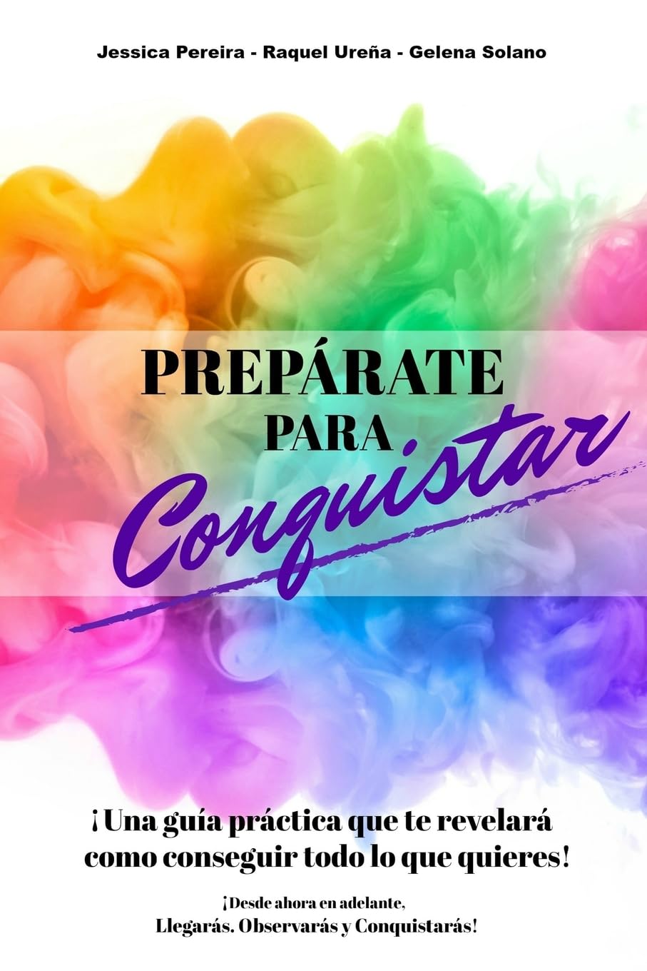 Preparate para Conquistar: Llegarás. Observarás y Conquistarás! : Ureña,  Raquel, Pereira, Jessica, Solano, Gelena: Amazon.es: Libros