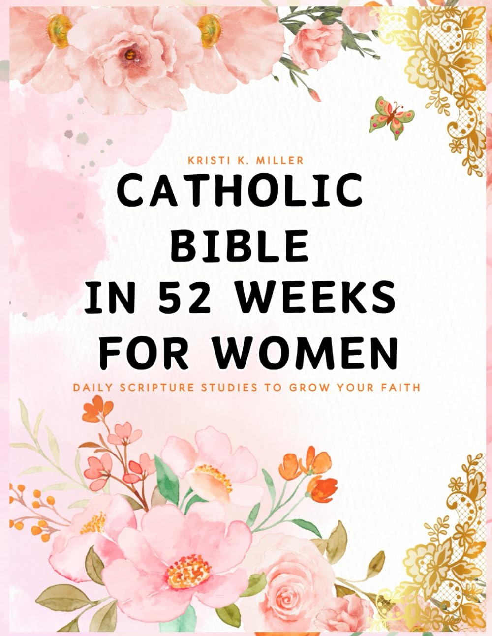 Catholic Bible in 52 Weeks for Women: Daily Scripture Studies to Grow your Faith