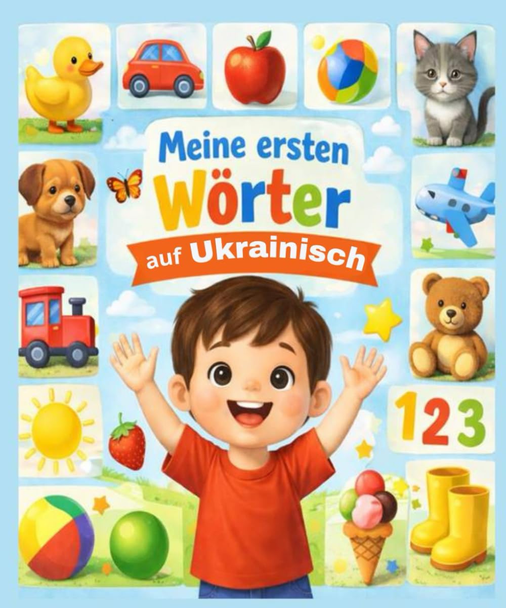 Meine ersten wörter auf Ukrainisch: Illustriertes Kinderwörterbuch für Anfänger – 450 grundlegende Wörter zum Erlernen der ukrainischen Sprache