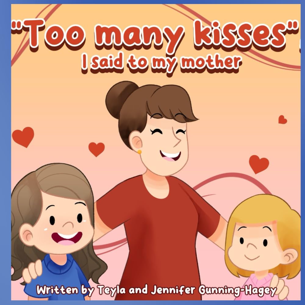 Too many kisses I said to my mother