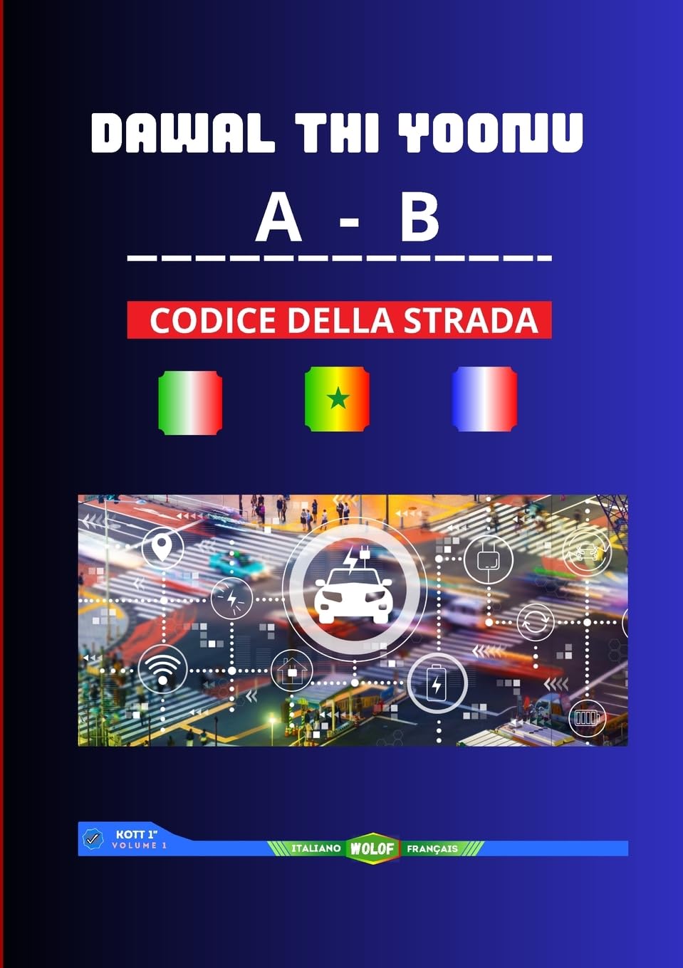 Dawal thi Yoonu AB - Codice della Strada Trilingue (Wolof - Francese - italiano): Codice della Strada Trilingue (Wolof - Francese - Italiano)