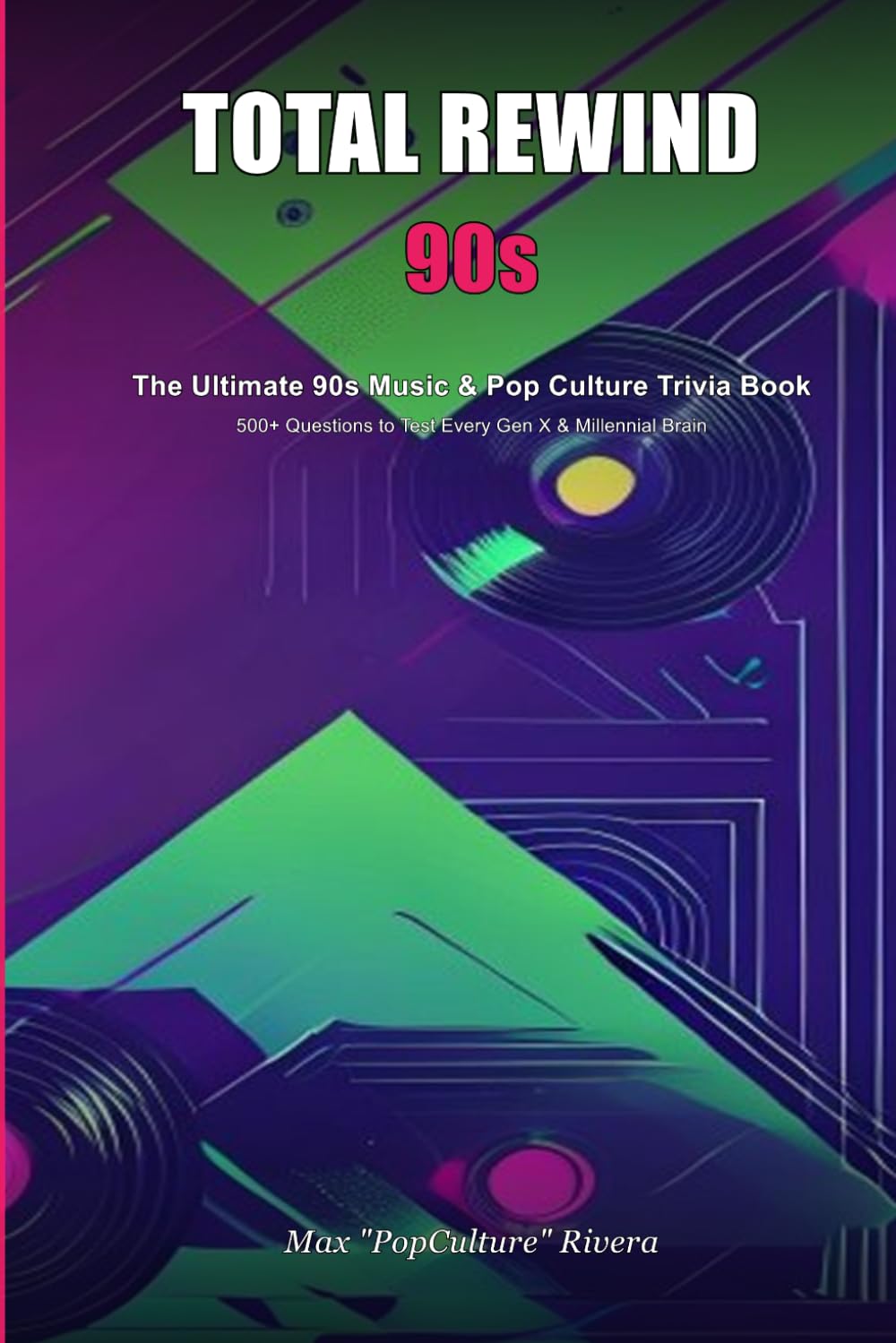 Total Rewind: The Ultimate 90s Music & Pop Culture Trivia Book